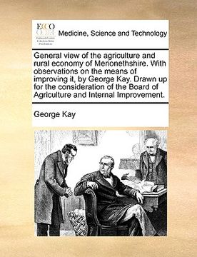portada general view of the agriculture and rural economy of merionethshire. with observations on the means of improving it, by george kay. drawn up for the c (in English)
