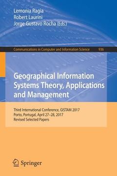 portada Geographical Information Systems Theory, Applications and Management: Third International Conference, Gistam 2017, Porto, Portugal, April 27-28, 2017, (en Inglés)