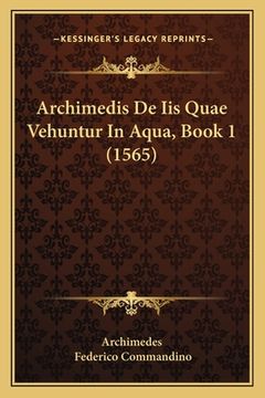 portada Archimedis De Iis Quae Vehuntur In Aqua, Book 1 (1565) (en Latin)