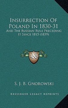 portada insurrection of poland in 1830-31: and the russian rule preceding it since 1815 (1839)
