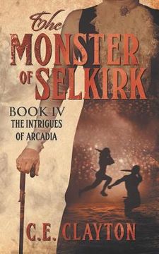 portada The Monster Of Selkirk Book 4: The Intrigues Of Arcadia (en Inglés)