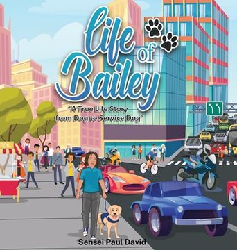 portada Life of Bailey: A True Life Story From Dog To Service Dog (en Inglés)
