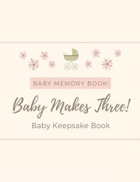 portada Baby Memory Book - Baby Makes Three - Baby Keepsake Book (en Inglés)