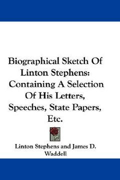 portada biographical sketch of linton stephens: containing a selection of his letters, speeches, state papers, etc. (in English)