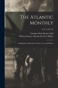 portada The Atlantic Monthly: a Magazine of Literature, Science, Art, and Politics; vol. 16, no. 96