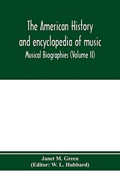 portada The American History and Encyclopedia of Music; Musical Biographies (Volume ii) (en Inglés)