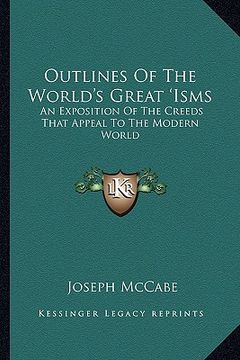 portada outlines of the world's great 'isms: an exposition of the creeds that appeal to the modern world (in English)