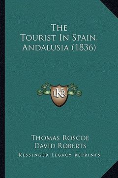 portada the tourist in spain, andalusia (1836) (en Inglés)