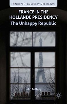 portada France in the Hollande Presidency: The Unhappy Republic (French Politics, Society and Culture) 