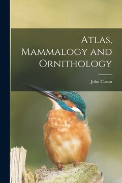 portada Atlas, Mammalogy and Ornithology [microform] (en Inglés)