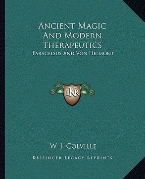 portada ancient magic and modern therapeutics: paracelsus and von helmont