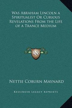 portada was abraham lincoln a spiritualist or curious revelations from the life of a trance medium (en Inglés)