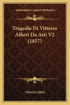 portada Tragedie Di Vittorio Alfieri Da Asti V2 (1857) (in Italian)