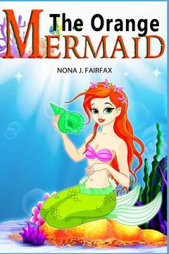 portada The Orange Mermaid Book 1: Children's Books, Kids Books, Bedtime Stories For Kids, Kids Fantasy Book, Mermaid Adventure (en Inglés)