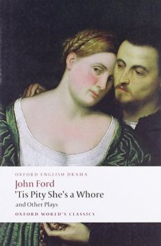 ´tis pity she´s a whore and other plays,the lover´s melancholy / the broken heart / ´tis pity she´s a whore / perkin warbeck
