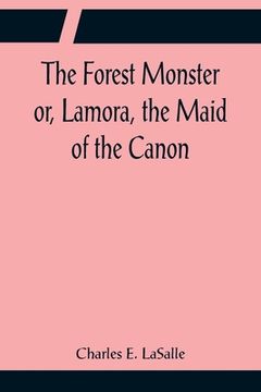 portada The Forest Monster or, Lamora, the Maid of the Canon (en Inglés)