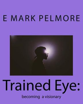 portada Trained Eye: becoming a visionary (en Inglés)