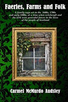 portada Faeries, Farms and Folk: A Family Saga set in the 1600S, 1700S and Early 1800S at a Time When Witchcraft and the Kirk Were Powerful Forces in the Lives of the People of Scotland (in English)