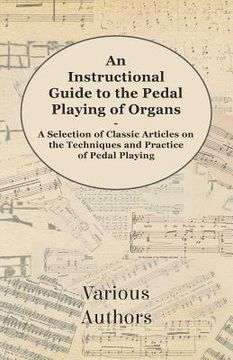 portada an instructional guide to the pedal playing of organs - a selection of classic articles on the techniques and practice of pedal playing (en Inglés)