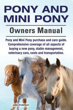 portada Pony and Mini Pony Owners Manual. Pony and Mini Pony purchase and care guide. Comprehensive coverage of all aspects of buying a new pony, stable manag (en Inglés)