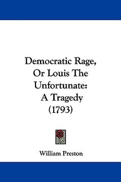 portada democratic rage, or louis the unfortunate: a tragedy (1793) (en Inglés)