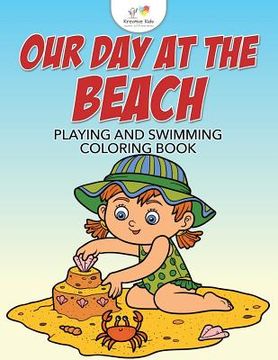 portada Our Day at the Beach: Playing and Swimming Coloring Book