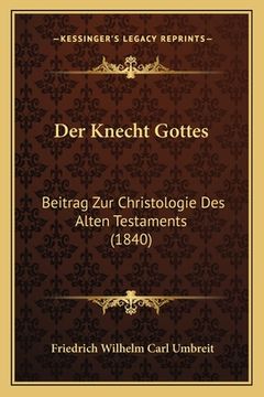 portada Der Knecht Gottes: Beitrag Zur Christologie Des Alten Testaments (1840) (en Alemán)