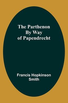 portada The Parthenon By Way Of Papendrecht (en Inglés)