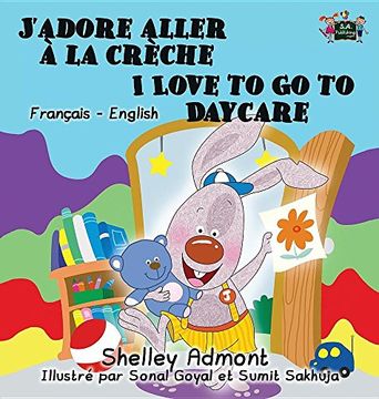 portada J'adore aller à la crèche I Love to Go to Daycare: French English Bilingual Edition (French English Bilingual Collection)