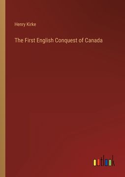 portada The First English Conquest of Canada (en Inglés)
