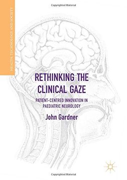 portada Rethinking the Clinical Gaze: Patient-centred Innovation in Paediatric Neurology (Health, Technology and Society)