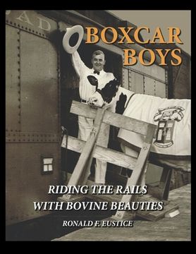 portada Boxcar Boys: Riding the Rails with Bovine Beauties (en Inglés)