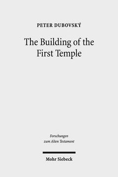 portada The Building of the First Temple: A Study in Redactional, Text-Critical and Historical Perspective