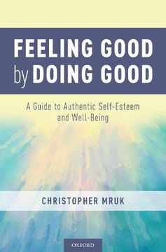 portada Feeling Good by Doing Good: A Guide to Authentic Self-Esteem and Well-Being (en Inglés)
