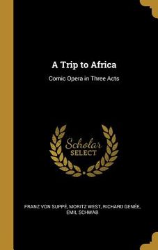 portada A Trip to Africa: Comic Opera in Three Acts