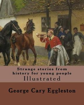 portada Strange stories from history for young people. By: George Cary Eggleston: Illustrated