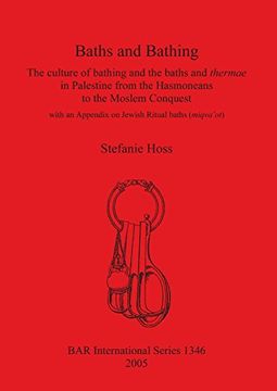 portada Baths and Bathing: The culture of bathing and the baths and thermae in Palestine from the Hasmoneans to the Moslem Conquest: With an appendix on baths (miqva'ot) (BAR International Series)