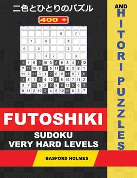 portada 400 Futoshiki Sudoku and Hitori Puzzles. Very Hard Levels.: 14x14 Hitori Puzzles and 9x9 Futoshiki Very Difficult Levels. Holmes Presents a Collection (en Inglés)