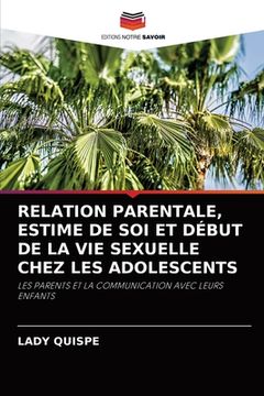 portada Relation Parentale, Estime de Soi Et Début de la Vie Sexuelle Chez Les Adolescents (en Francés)