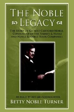 portada the noble legacy: the story of gilbert clifford noble, cofounder of the barnes & noble and noble & noble book companies