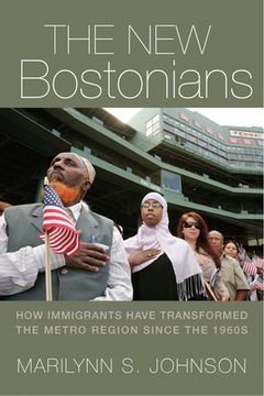 portada The New Bostonians: How Immigrants Have Transformed the Metro Area Since the 1960s (in English)