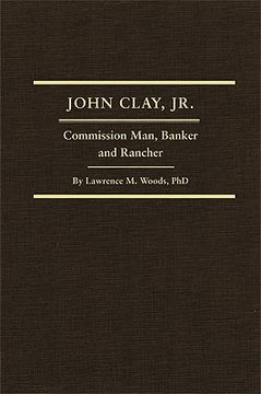 portada john clay, jr.: commission man, banker and rancher (en Inglés)