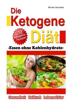 portada Die Ketogene Diät: Essen ohne Kohlenhydrate -Gewichtsreduktion (Abnehmen), Krebstherapie, Epilepsie, Alzheimerprävention- [WISSEN KOMPAKT / Low Carb]