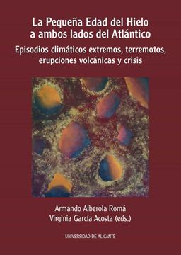 portada La Pequeña Edad del Hielo a Ambos Lados del Atlántico: Episodios Climáticos Extremos, Terremotos, Erupciones Volcánicas y Crisis