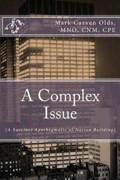 portada A Complex Issue: (A Succinct Apothegmatic of Nation Building) (en Inglés)