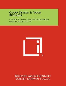 portada good design is your business: a guide to well designed household objects made in u.s.a. (en Inglés)