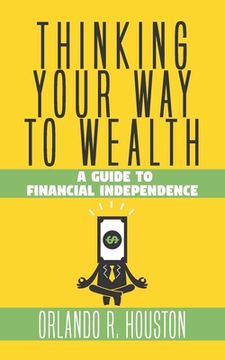 portada Thinking Your Way to Wealth: A Guide to Financial Independence (en Inglés)