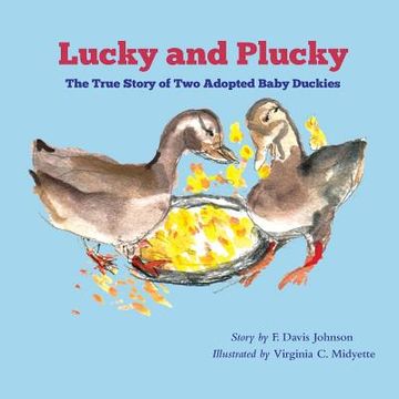 portada Lucky and Plucky: The True Story of Two Adopted Baby Duckies (en Inglés)