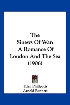 portada the sinews of war: a romance of london and the sea (1906) (en Inglés)