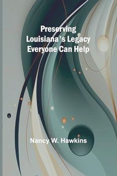 portada Preserving Louisiana's Legacy: Everyone can Help (en Inglés)